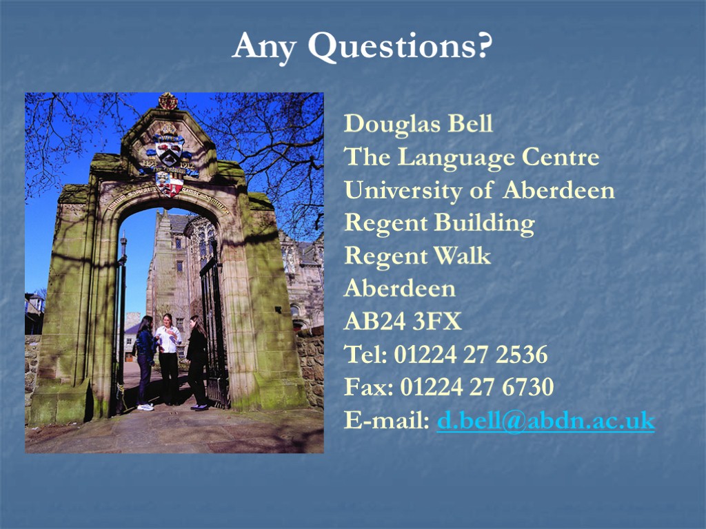 Any Questions? Douglas Bell The Language Centre University of Aberdeen Regent Building Regent Walk